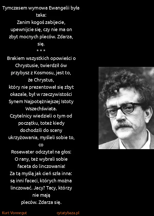 Kurt Vonnegut: Tymczasem wymowa Ewangelii była taka: 
Zanim kogoś...