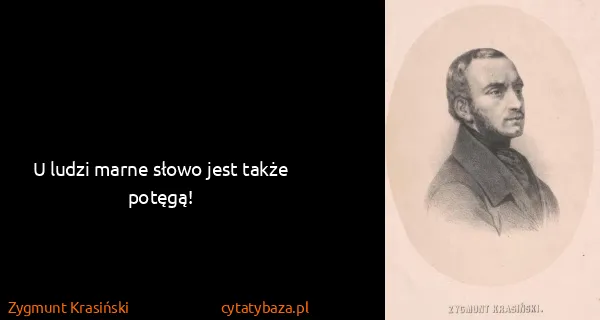Zygmunt Krasiński: U ludzi marne słowo jest także potęgą!