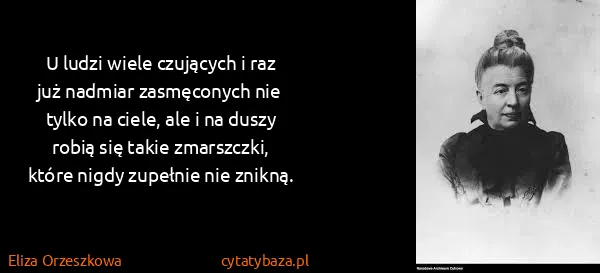 Eliza Orzeszkowa: U ludzi wiele czujących i raz już nadmiar zasmęconych...