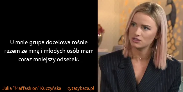 Julia "Maffashion" Kuczyńska: U mnie grupa docelowa rośnie razem ze mną i młodych osób...