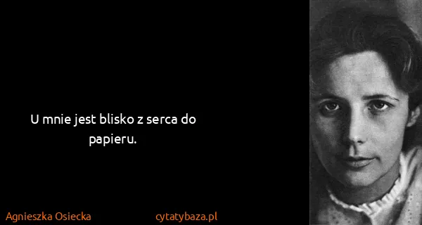 Agnieszka Osiecka: U mnie jest blisko z serca do papieru.