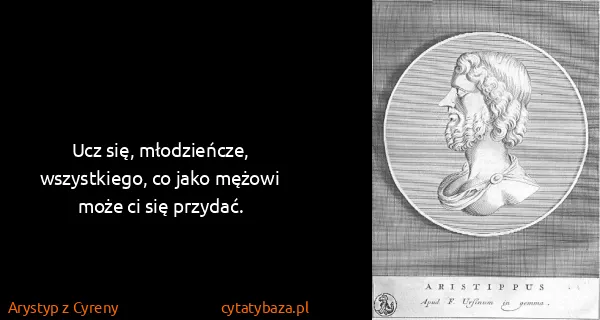 Arystyp z Cyreny: Ucz się, młodzieńcze, wszystkiego, co jako mężowi może...