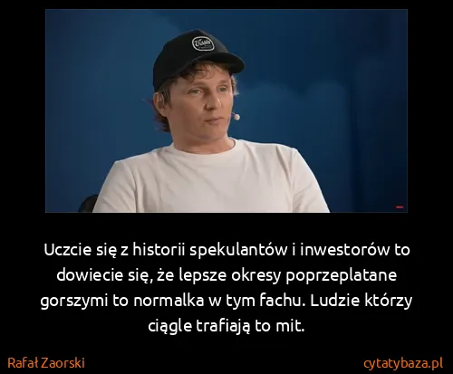 Rafał Zaorski: Uczcie  się z historii spekulantów i inwestorów to...