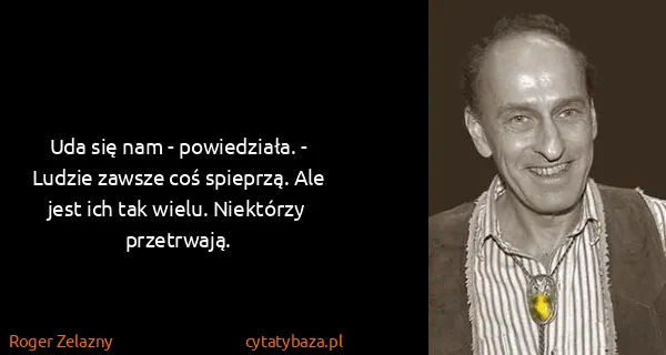 Roger Zelazny: Uda się nam - powiedziała. - Ludzie zawsze coś spieprzą....