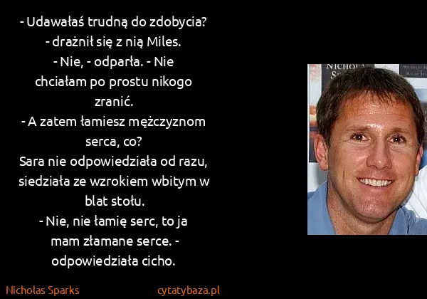 Nicholas Sparks: - Udawałaś trudną do zdobycia? - drażnił się z nią...
