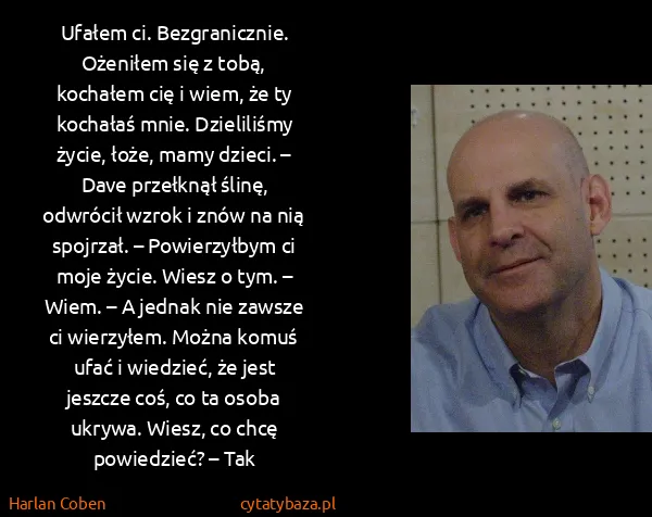 Harlan Coben: Ufa­łem ci. Bez­gra­nicz­nie. Oże­ni­łem się z tobą,...