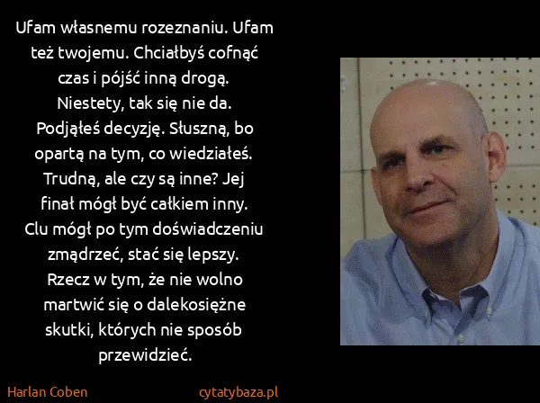 Harlan Coben: Ufam własnemu rozeznaniu. Ufam też twojemu. Chciałbyś...