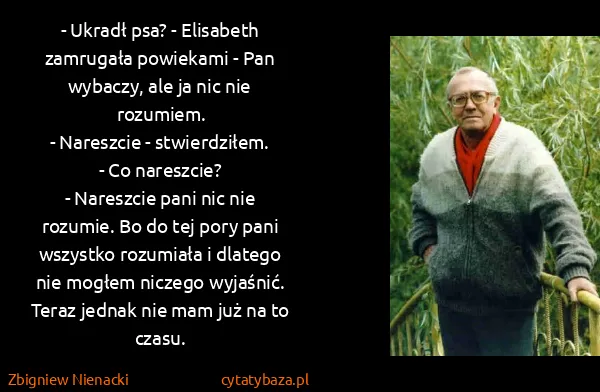 Zbigniew Nienacki: - Ukradł psa? - Elisabeth zamrugała powiekami - Pan...