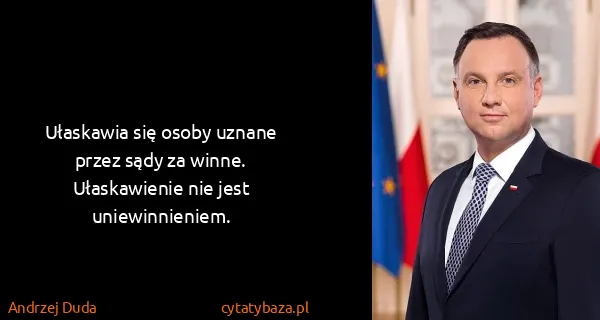 Andrzej Duda: Ułaskawia się osoby uznane przez sądy za winne....