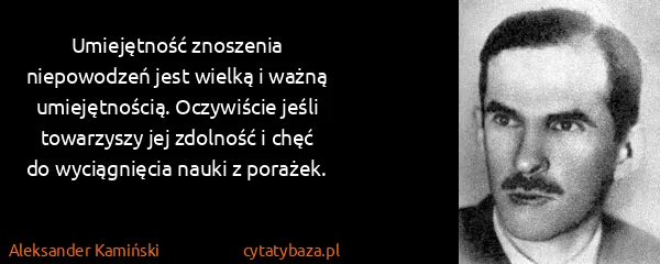 Aleksander Kamiński: Umiejętność znoszenia niepowodzeń jest wielką i ważną...