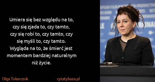 Olga Tokarczuk: Umiera się bez względu na to, czy się zjada to, czy...