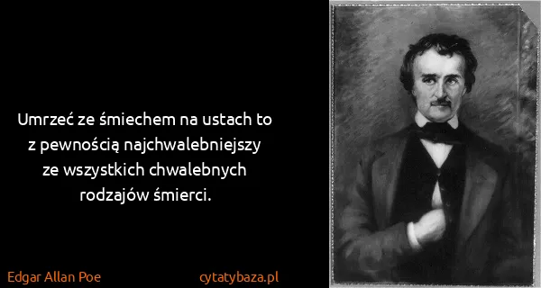 Edgar Allan Poe: Umrzeć ze śmiechem na ustach to z pewnością...