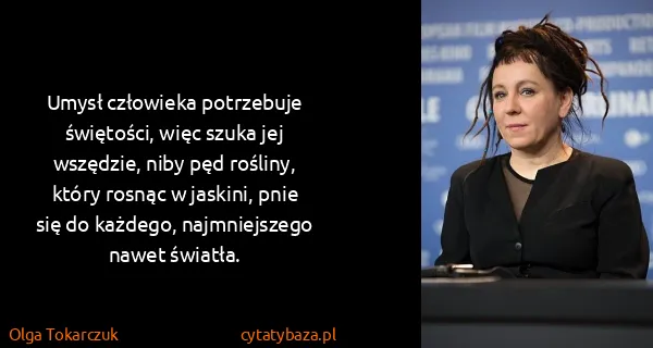 Olga Tokarczuk: Umysł człowieka potrzebuje świętości, więc szuka jej...