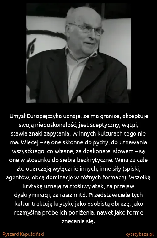 Ryszard Kapuściński: Umysł Europejczyka uznaje, że ma granice, akceptuje...