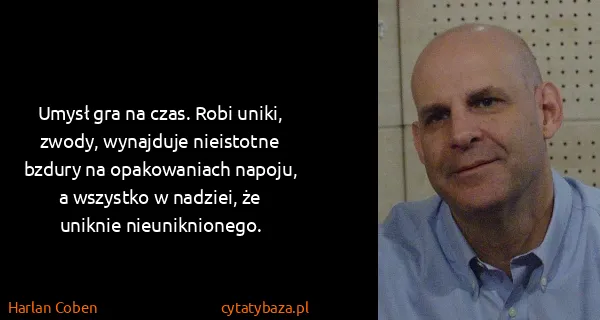 Harlan Coben: Umysł gra na czas. Robi uniki, zwody, wynajduje...