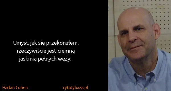 Harlan Coben: Umysł, jak się przekonałem, rzeczywiście jest ciemną...