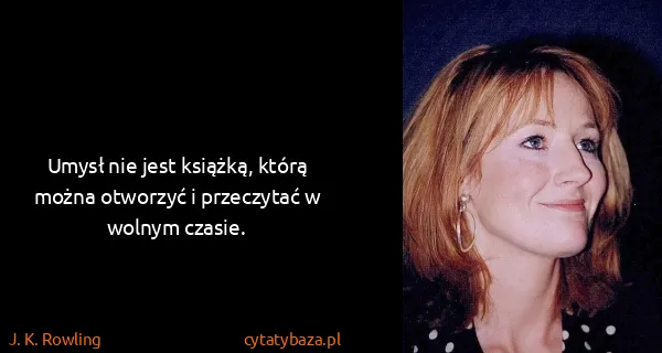 J. K. Rowling: Umysł nie jest książką, którą można otworzyć i...