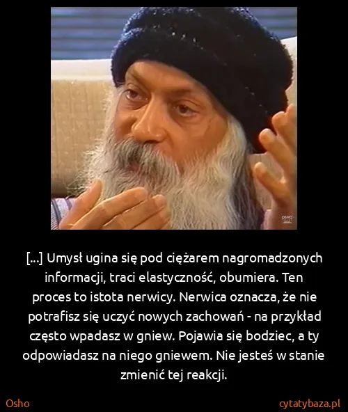 Osho: [...] Umysł ugina się pod ciężarem nagromadzonych...