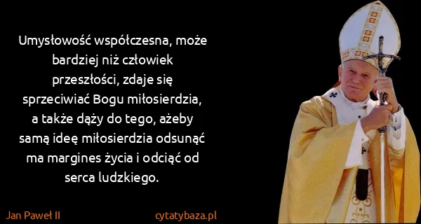 Jan Paweł II: Umysłowość współczesna, może bardziej niż człowiek...