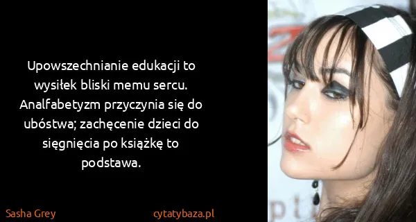 Sasha Grey: Upowszechnianie edukacji to wysiłek bliski memu sercu....