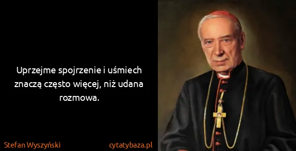 Stefan Wyszyński: Uprzejme spojrzenie i uśmiech znaczą często więcej, niż...