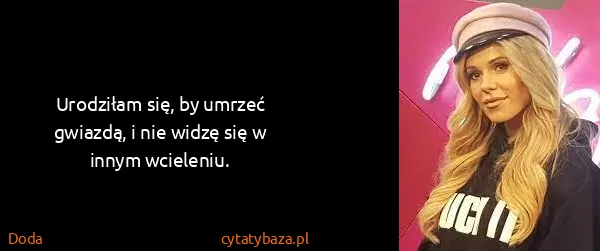 Doda: Urodziłam się, by umrzeć gwiazdą, i nie widzę się w...