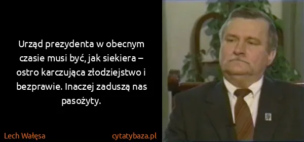 Lech Wałęsa: Urząd prezydenta w obecnym czasie musi być, jak siekiera...