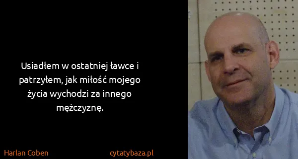 Harlan Coben: Usiadłem w ostatniej ławce i patrzyłem, jak miłość...