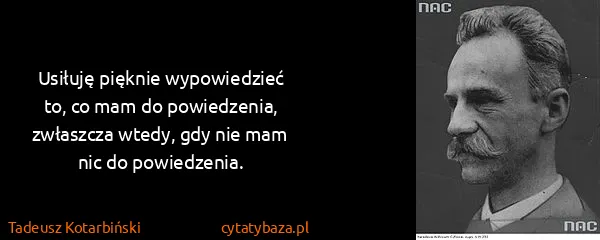Tadeusz Kotarbiński: Usiłuję pięknie wypowiedzieć to, co mam do powiedzenia,...