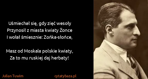 Julian Tuwim: Uśmiechał się, gdy zięć wesoły
Przynosił z miasta...
