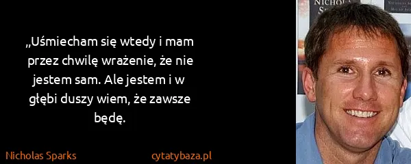 Nicholas Sparks: ,,Uśmiecham się wtedy i mam przez chwilę wrażenie, że...
