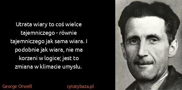 George Orwell: Utrata wiary to coś wielce tajemniczego - równie...