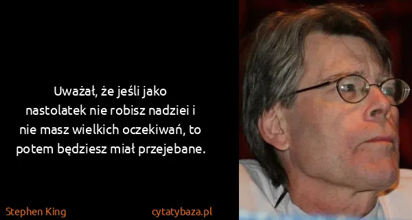 Stephen King: Uważał, że jeśli jako nastolatek nie robisz nadziei i...