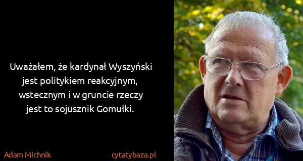 Adam Michnik: Uważałem, że kardynał Wyszyński jest politykiem...