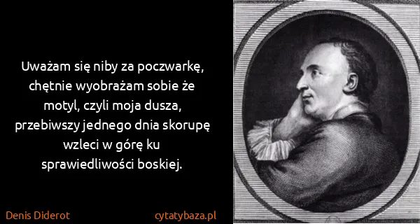 Denis Diderot: Uważam się niby za poczwarkę, chętnie wyobrażam sobie że...