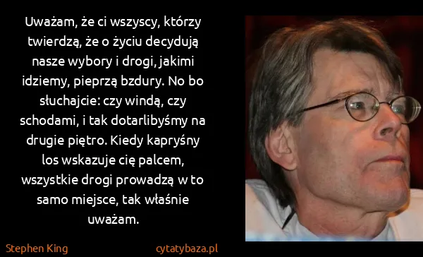 Stephen King: Uważam, że ci wszyscy, którzy twierdzą, że o życiu...