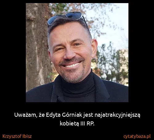 Krzysztof Ibisz: Uważam, że Edyta Górniak jest najatrakcyjniejszą kobietą...