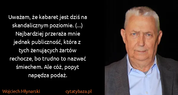 Wojciech Młynarski: Uważam, że kabaret jest dziś na skandalicznym poziomie....