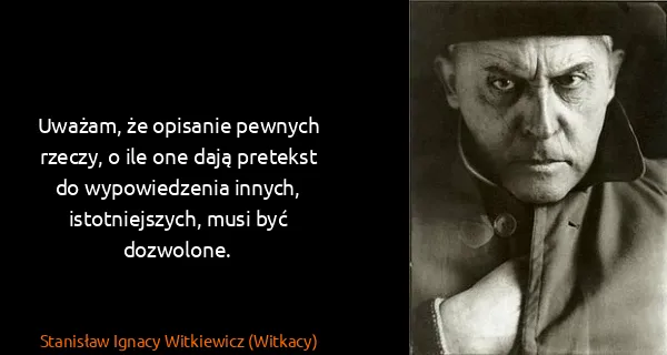 Stanisław Ignacy Witkiewicz (Witkacy): Uważam, że opisanie pewnych rzeczy, o ile one dają...
