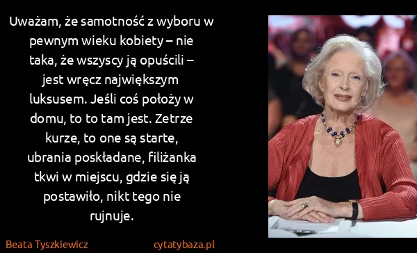 Beata Tyszkiewicz: Uważam, że samotność z wyboru w pewnym wieku kobiety –...