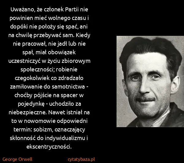 George Orwell: Uważano, że członek Partii nie powinien mieć wolnego...