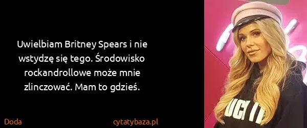 Doda: Uwielbiam Britney Spears i nie wstydzę się tego....