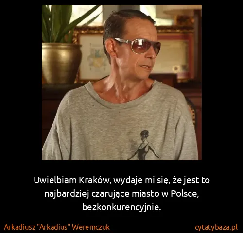 Arkadiusz "Arkadius" Weremczuk: Uwielbiam Kraków, wydaje mi się, że jest to najbardziej...