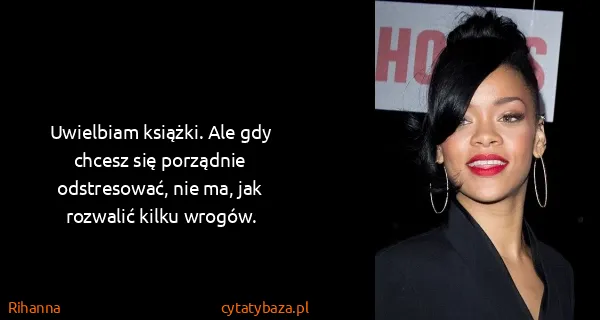 Rihanna: Uwielbiam książki. Ale gdy chcesz się porządnie...