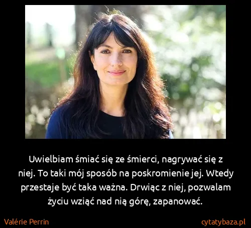 Valérie Perrin: Uwielbiam śmiać się ze śmierci, nagrywać się z niej. To...