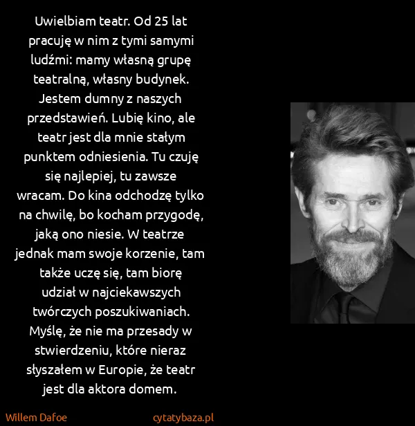 Willem Dafoe: Uwielbiam teatr. Od 25 lat pracuję w nim z tymi samymi...