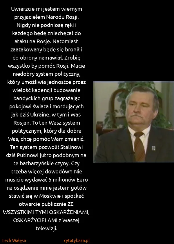 Lech Wałęsa: Uwierzcie mi jestem wiernym przyjacielem Narodu Rosji....