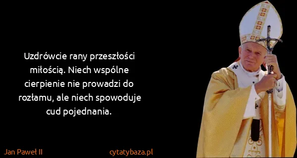 Jan Paweł II: Uzdrówcie rany przeszłości miłością. Niech wspólne...