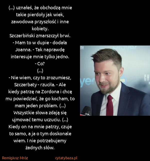 Remigiusz Mróz: (...) uznałeś, że obchodzą mnie takie pierdoły jak wiek,...