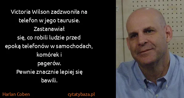 Harlan Coben: Victoria Wilson zadzwoniła na telefon w jego taurusie....